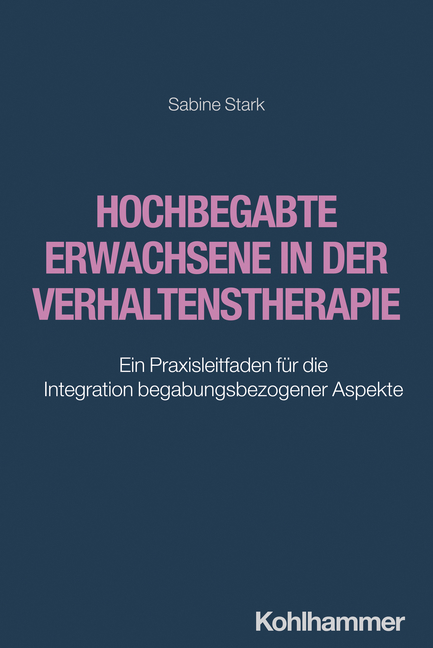 Sabine Stark: Hochbegabte Erwachsene in der Verhaltenstherapie. Ein Praxisleitfaden für die Integration begabungsbezogener Aspekte 